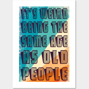 It's Weird Being The Same Age As Old People Retro Sarcastic Funny Vintage Humor Shirt Posters and Art